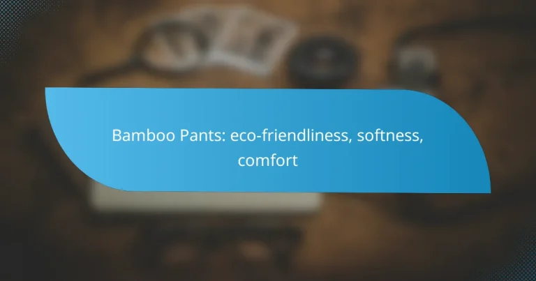 Bamboo Pants: eco-friendliness, softness, comfort