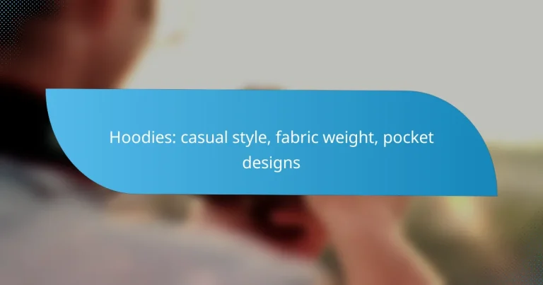 Hoodies: casual style, fabric weight, pocket designs