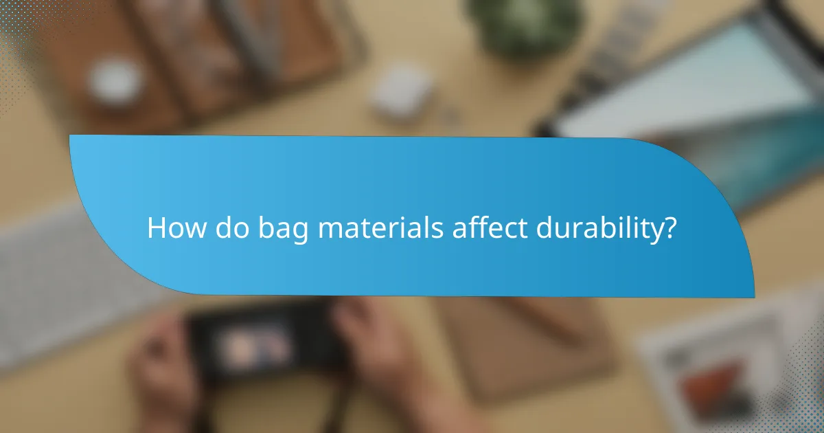 How do bag materials affect durability?