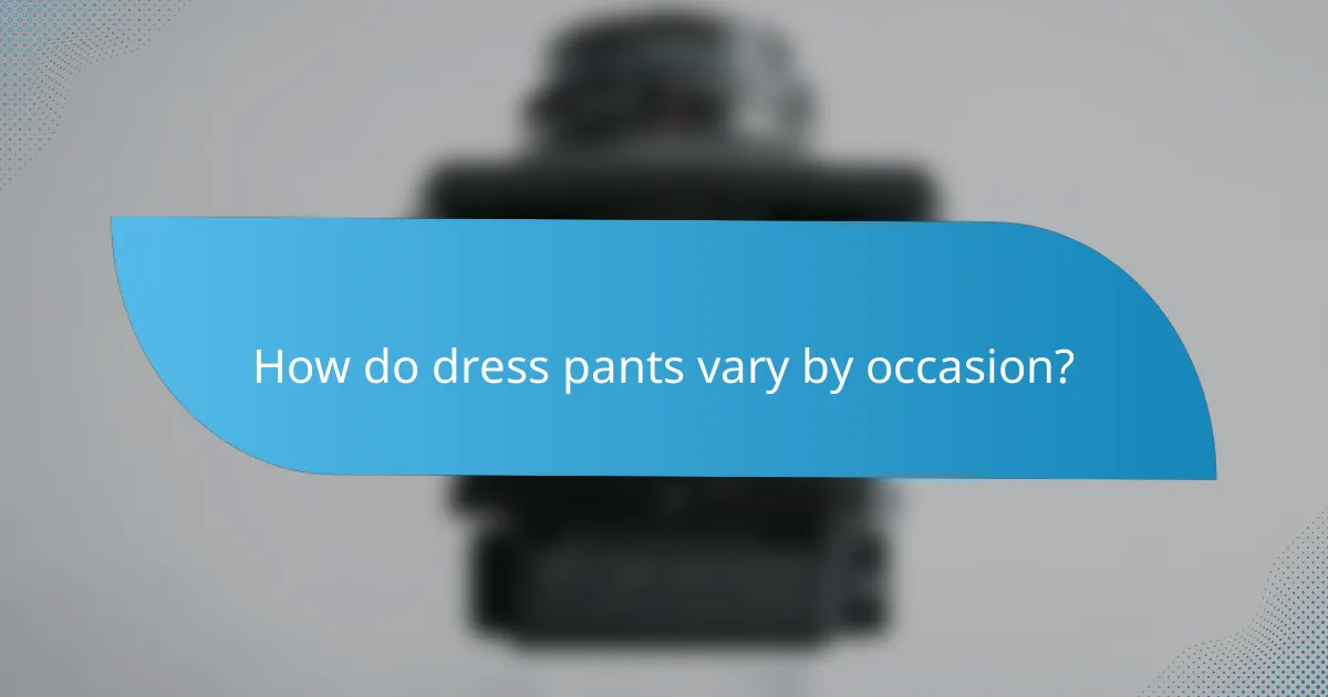How do dress pants vary by occasion?