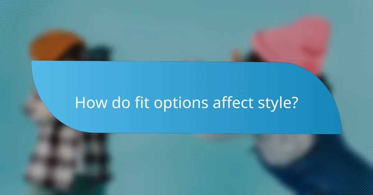 How do fit options affect style?
