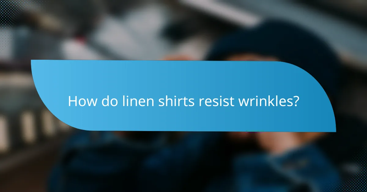 How do linen shirts resist wrinkles?