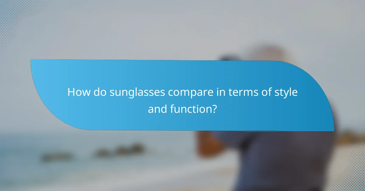 How do sunglasses compare in terms of style and function?