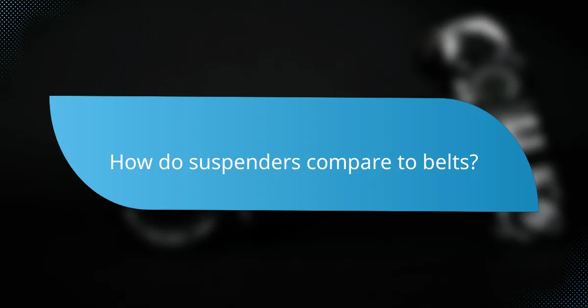 How do suspenders compare to belts?