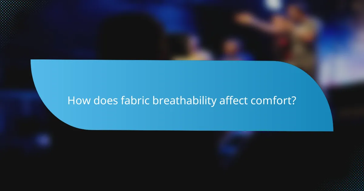 How does fabric breathability affect comfort?