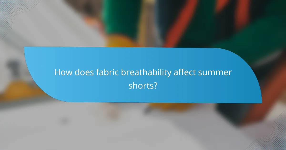 How does fabric breathability affect summer shorts?