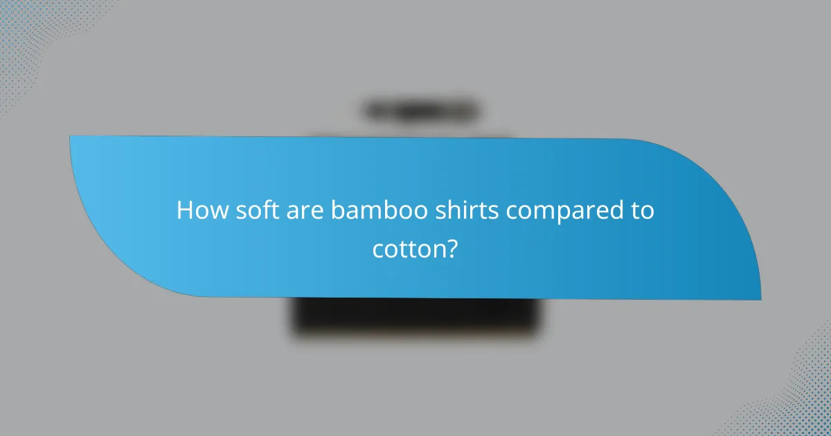 How soft are bamboo shirts compared to cotton?