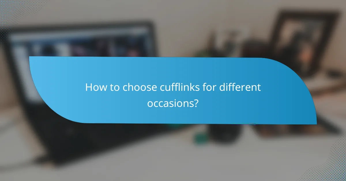 How to choose cufflinks for different occasions?