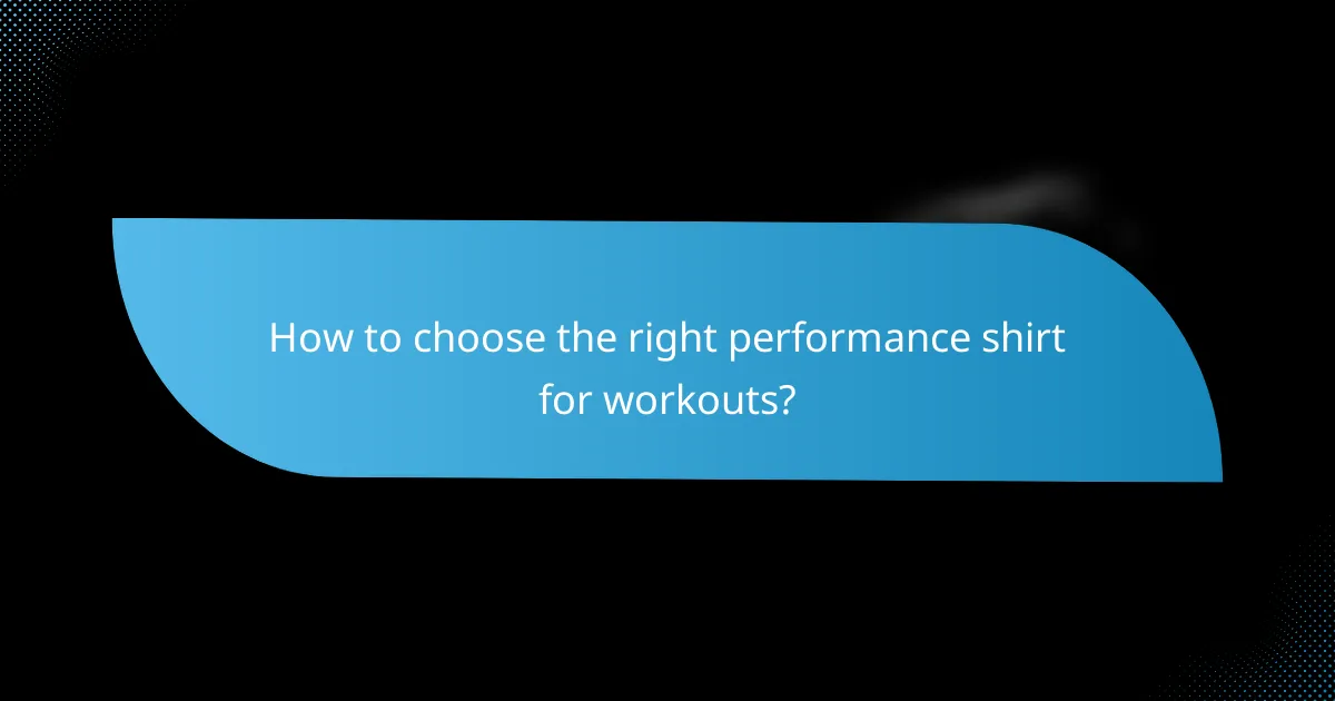 How to choose the right performance shirt for workouts?