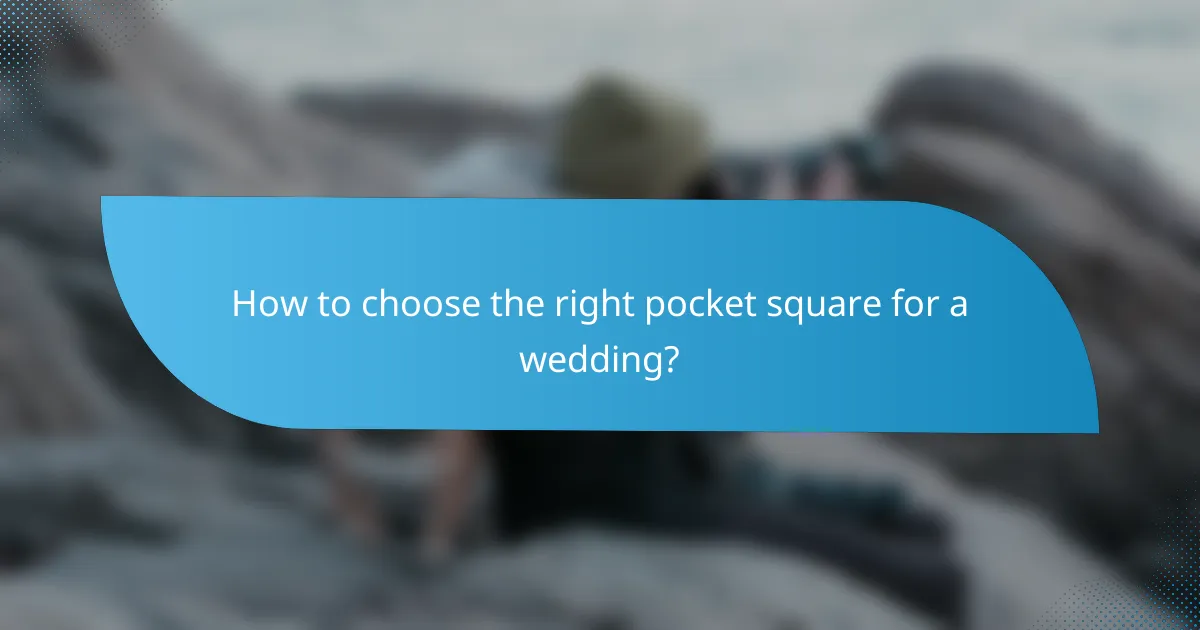 How to choose the right pocket square for a wedding?