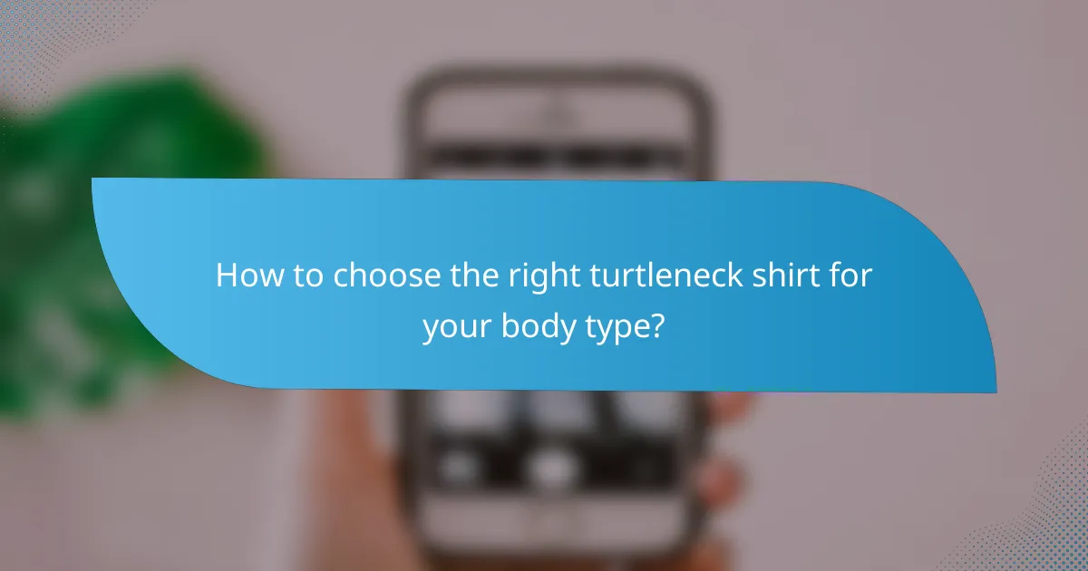 How to choose the right turtleneck shirt for your body type?