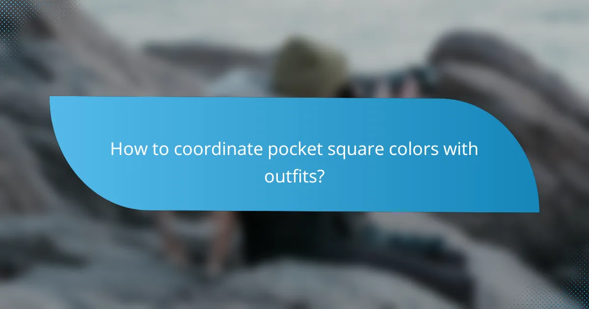 How to coordinate pocket square colors with outfits?