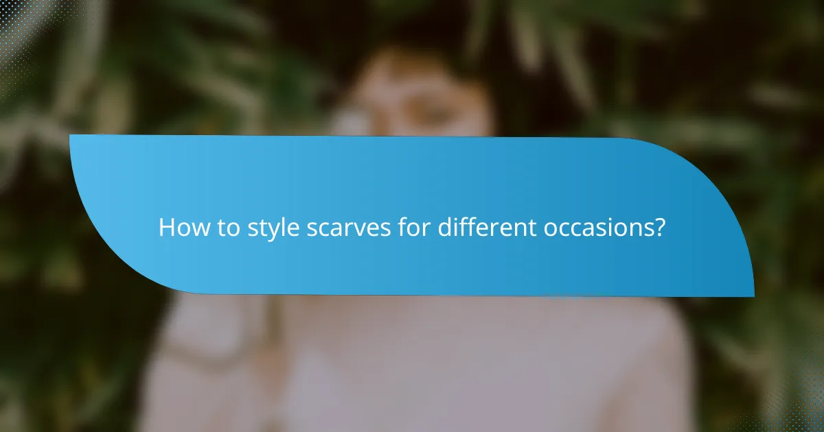 How to style scarves for different occasions?