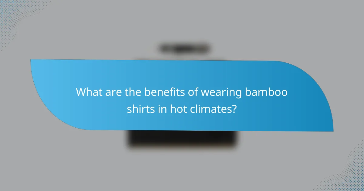 What are the benefits of wearing bamboo shirts in hot climates?