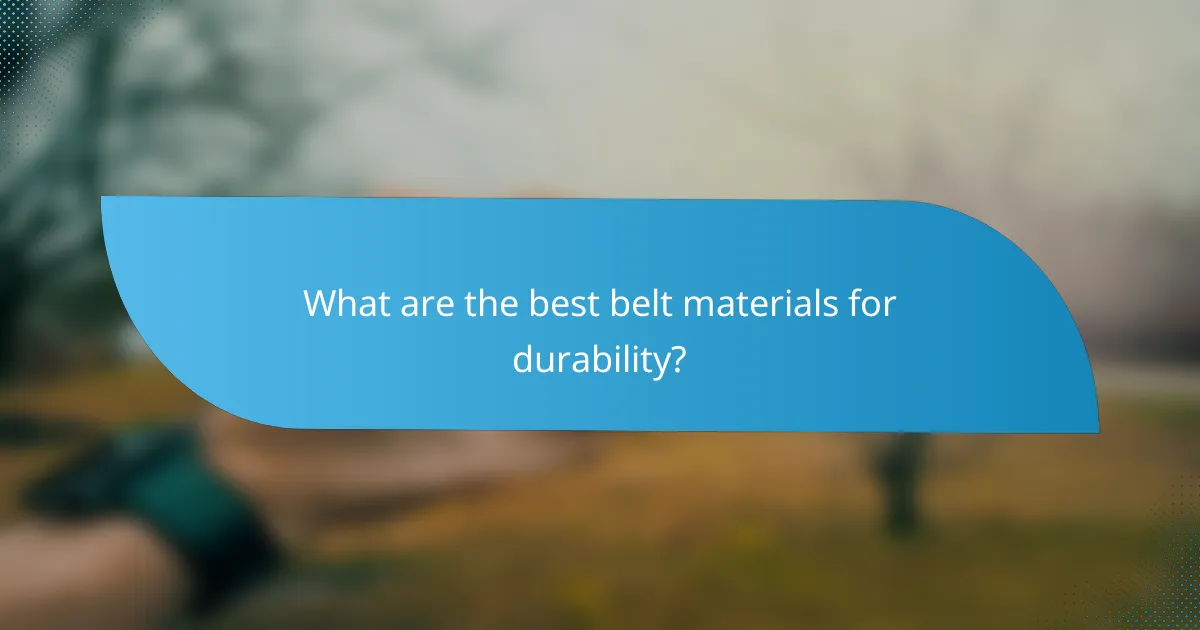 What are the best belt materials for durability?