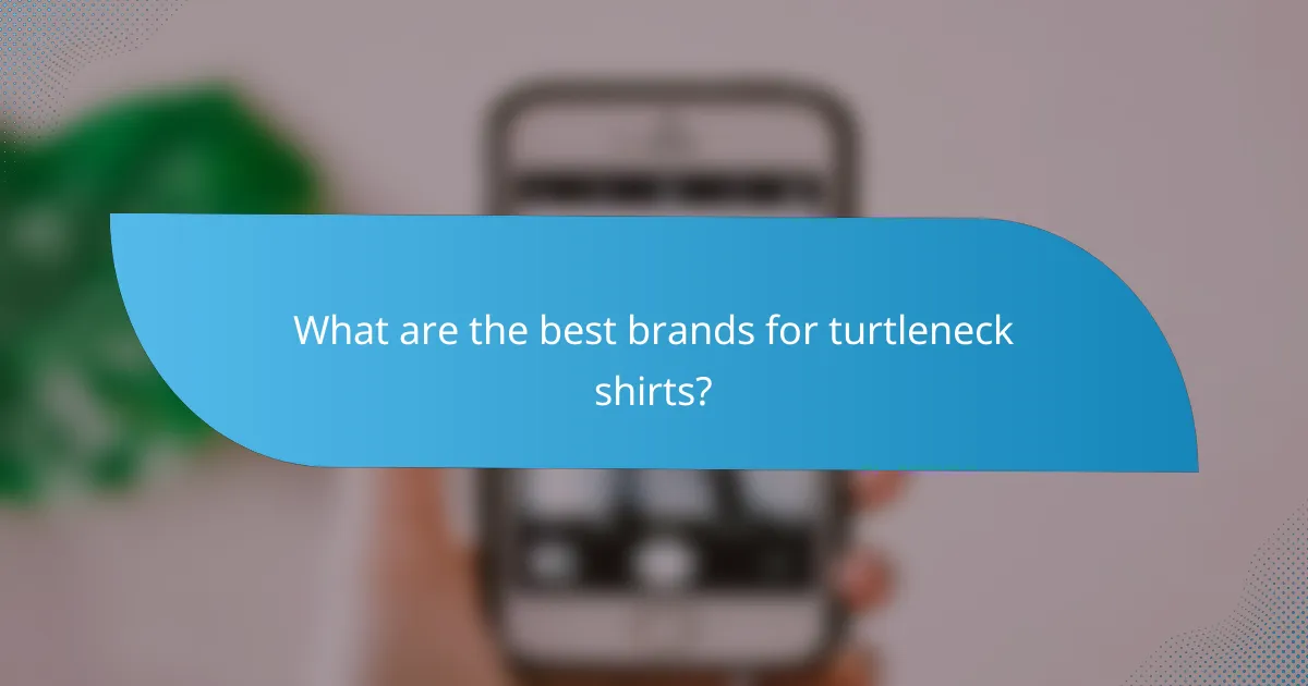 What are the best brands for turtleneck shirts?