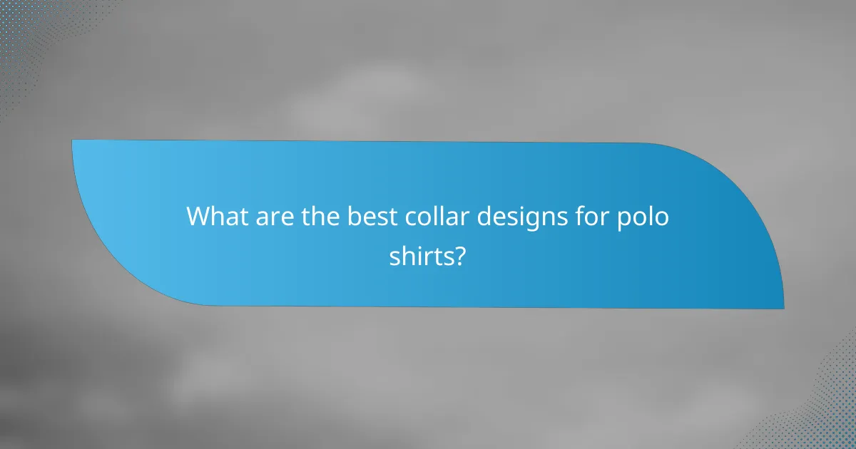 What are the best collar designs for polo shirts?