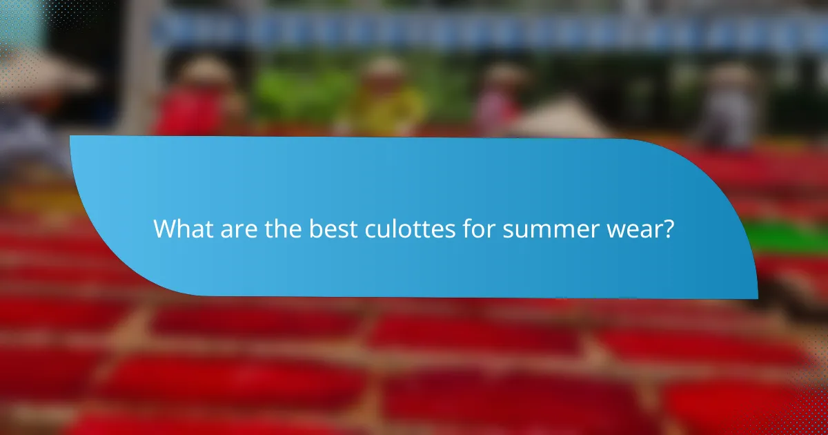 What are the best culottes for summer wear?