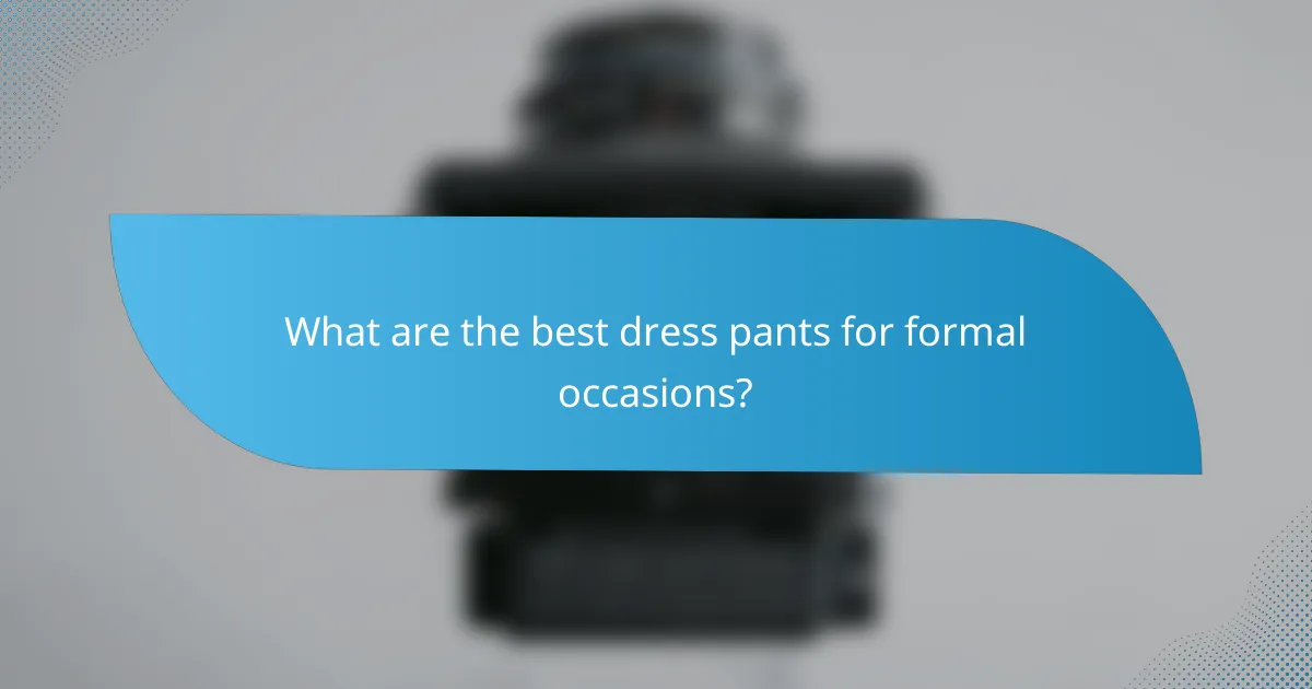 What are the best dress pants for formal occasions?