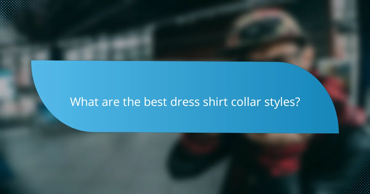 What are the best dress shirt collar styles?