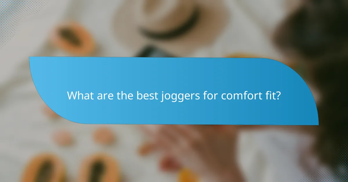 What are the best joggers for comfort fit?