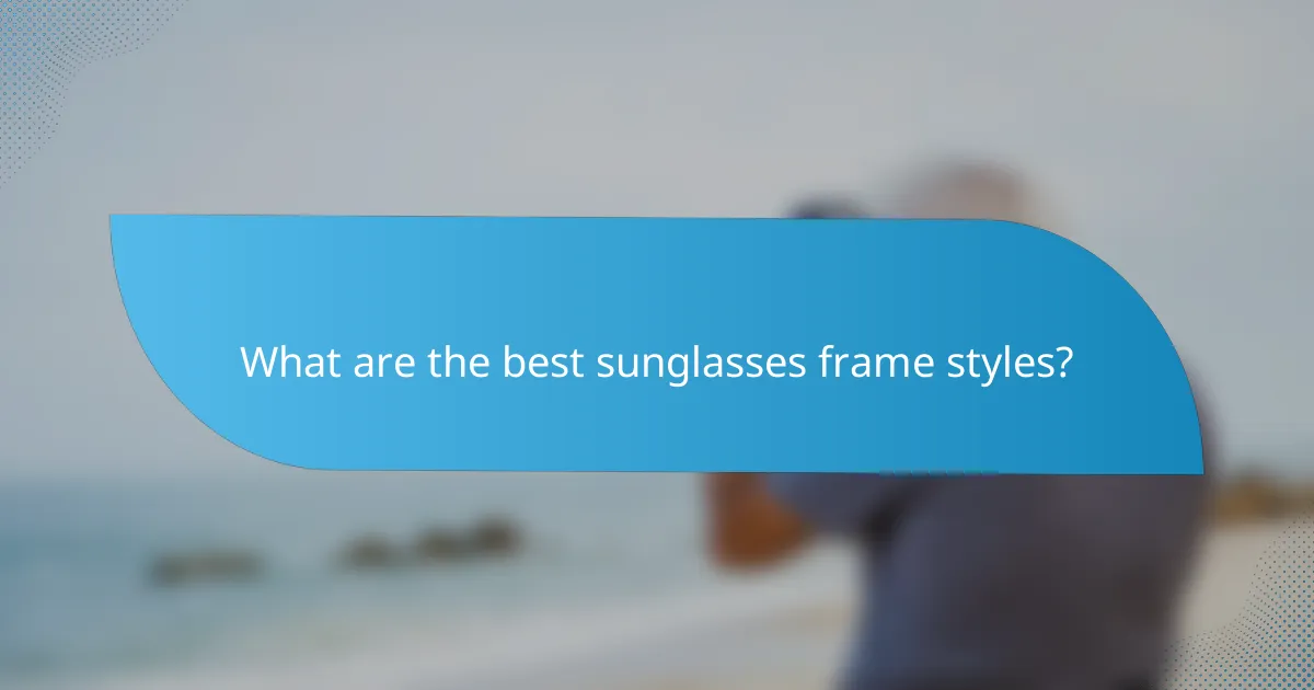 What are the best sunglasses frame styles?