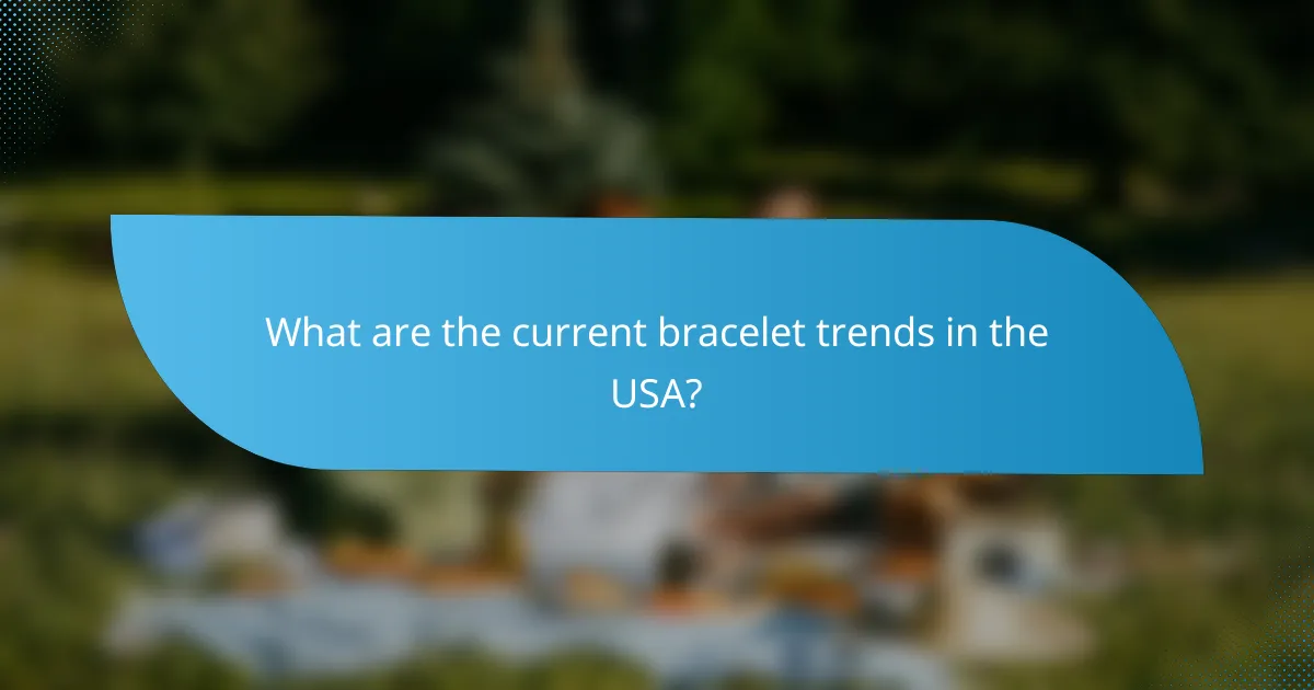 What are the current bracelet trends in the USA?