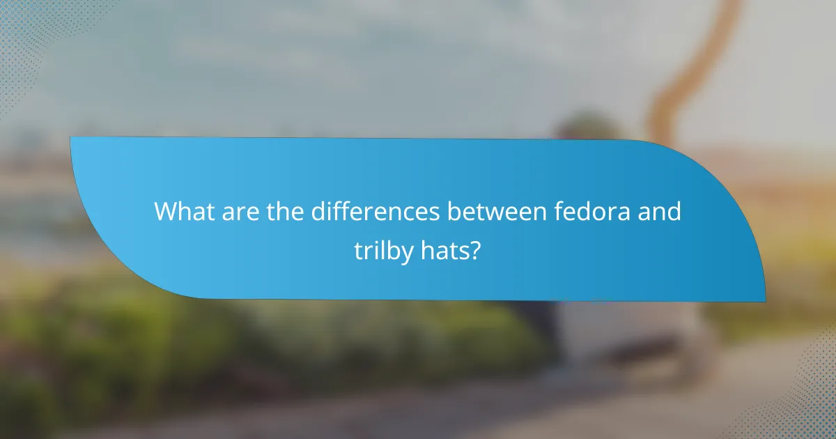 What are the differences between fedora and trilby hats?