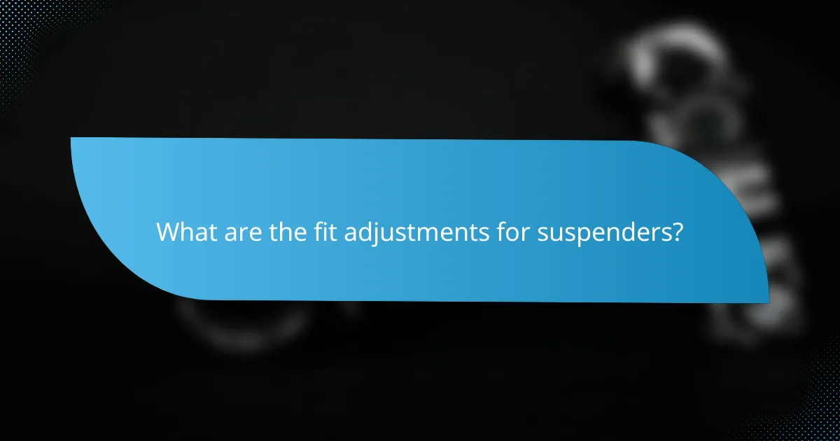 What are the fit adjustments for suspenders?