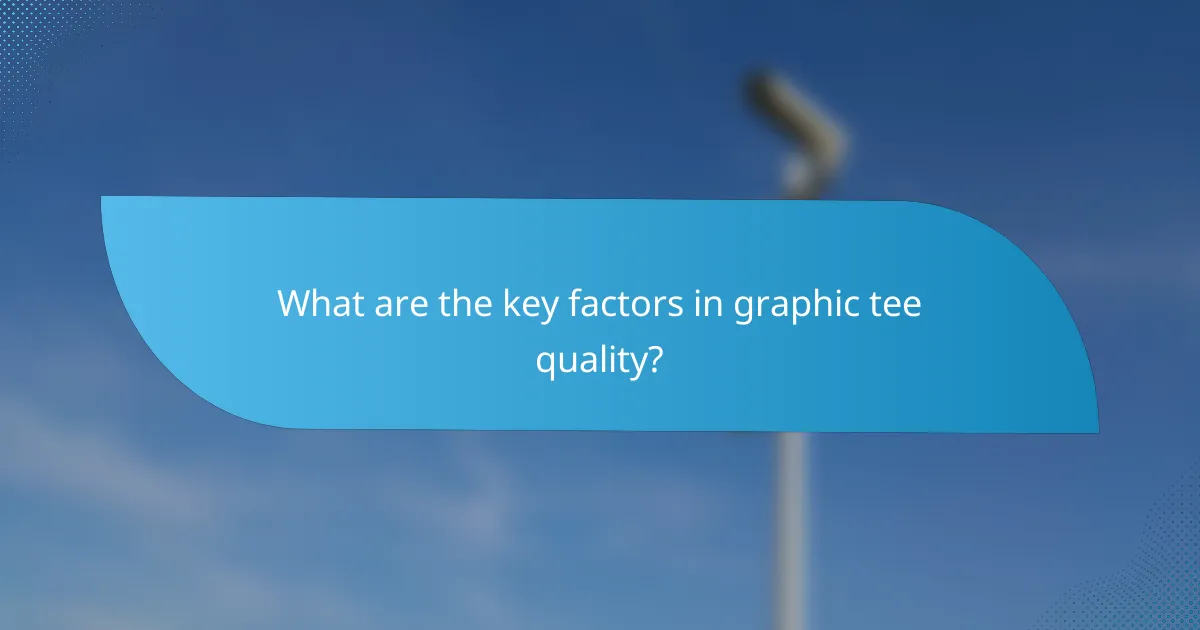 What are the key factors in graphic tee quality?