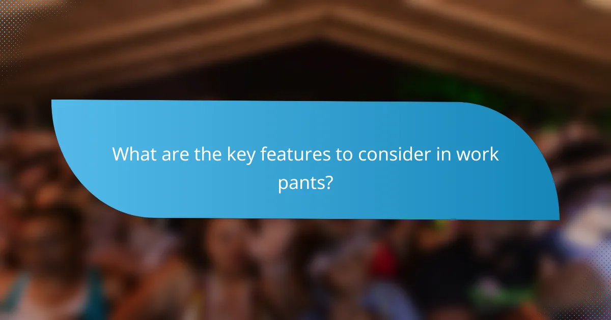 What are the key features to consider in work pants?