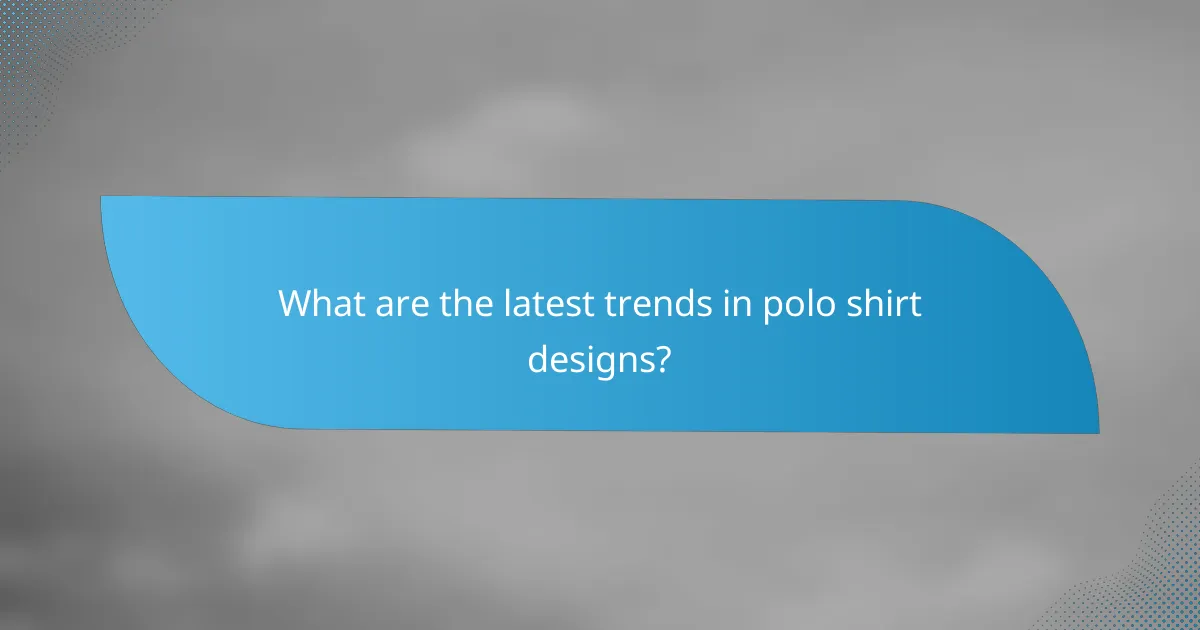 What are the latest trends in polo shirt designs?