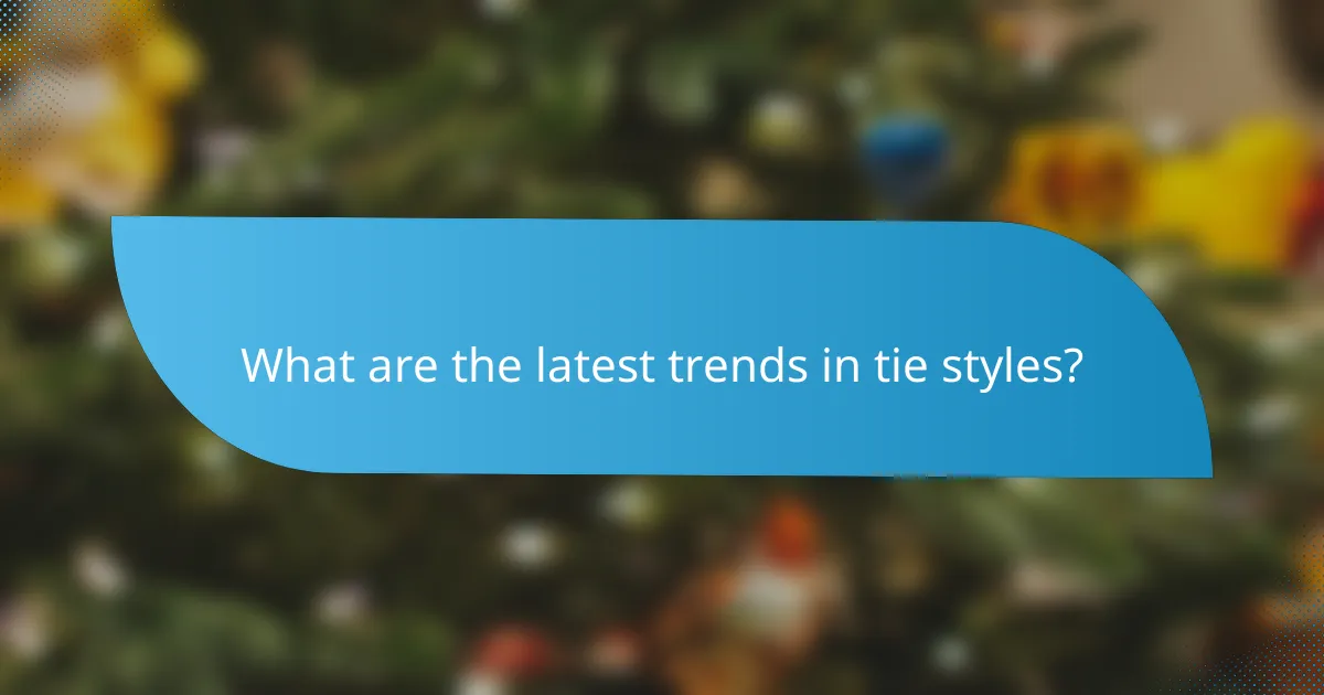 What are the latest trends in tie styles?