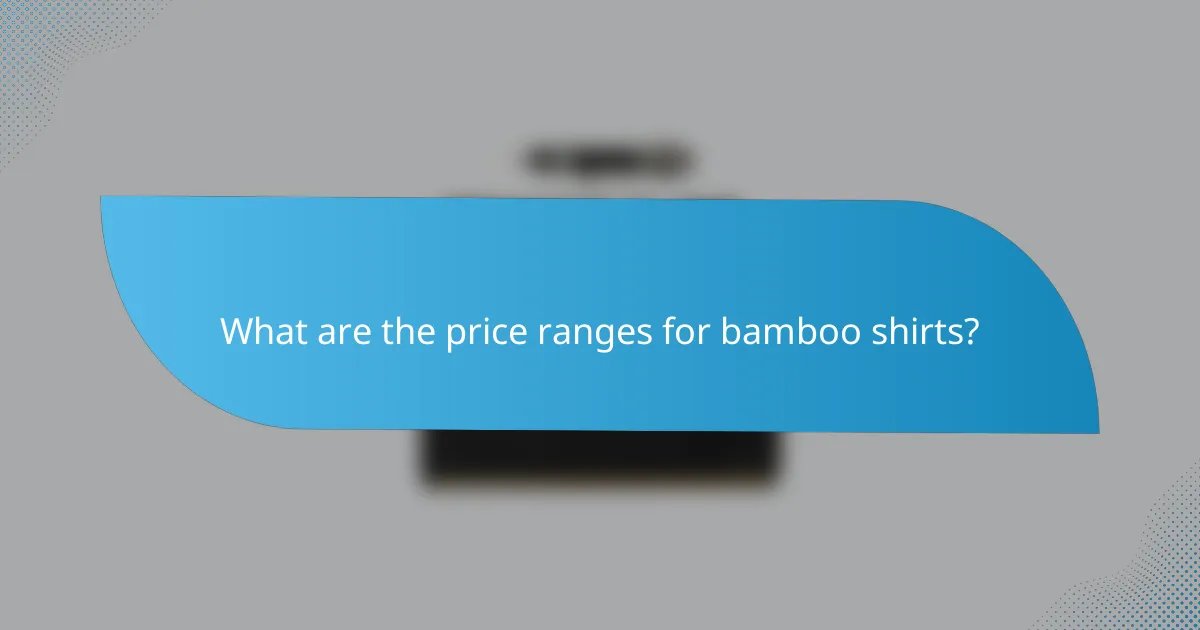 What are the price ranges for bamboo shirts?