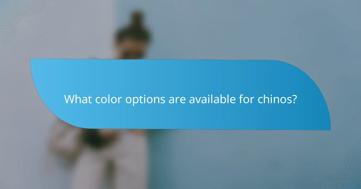 What color options are available for chinos?