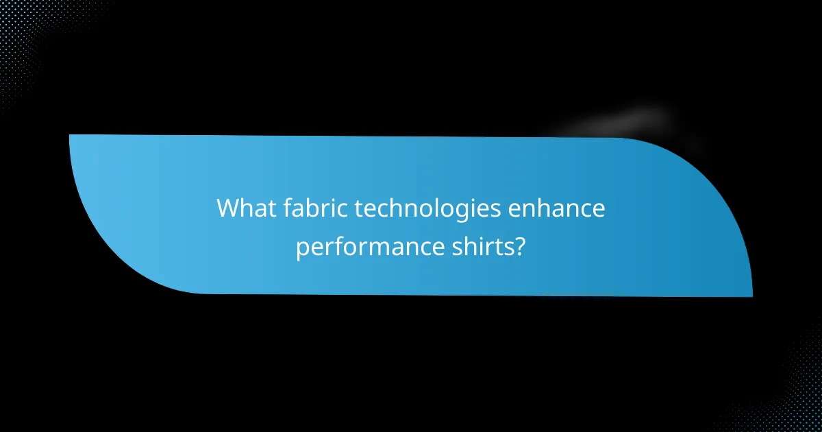 What fabric technologies enhance performance shirts?