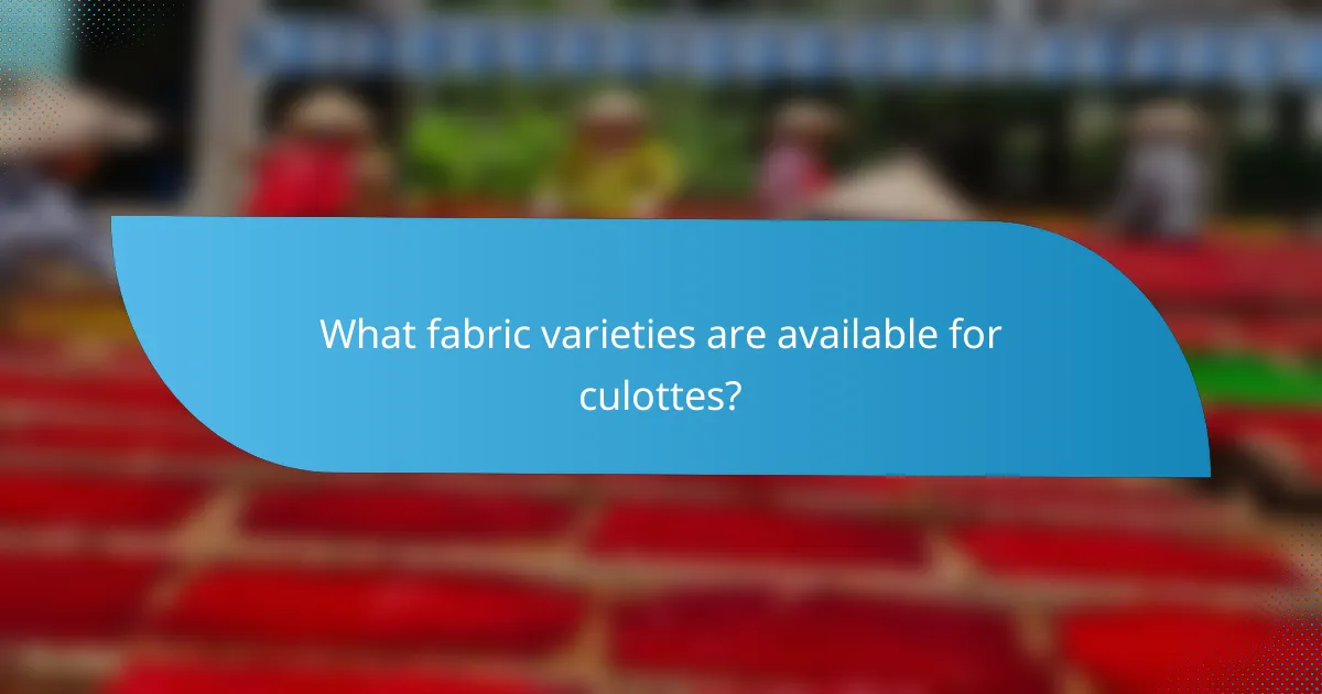 What fabric varieties are available for culottes?