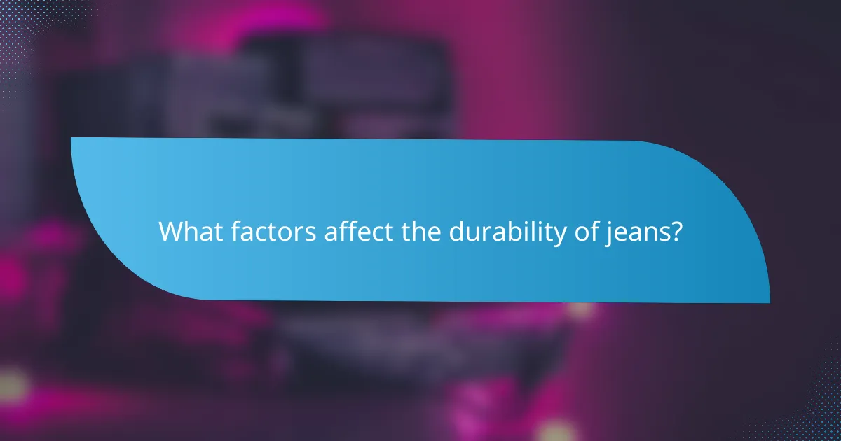 What factors affect the durability of jeans?