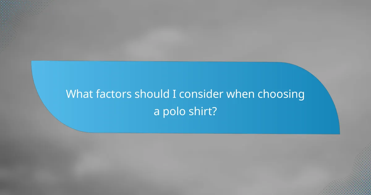 What factors should I consider when choosing a polo shirt?