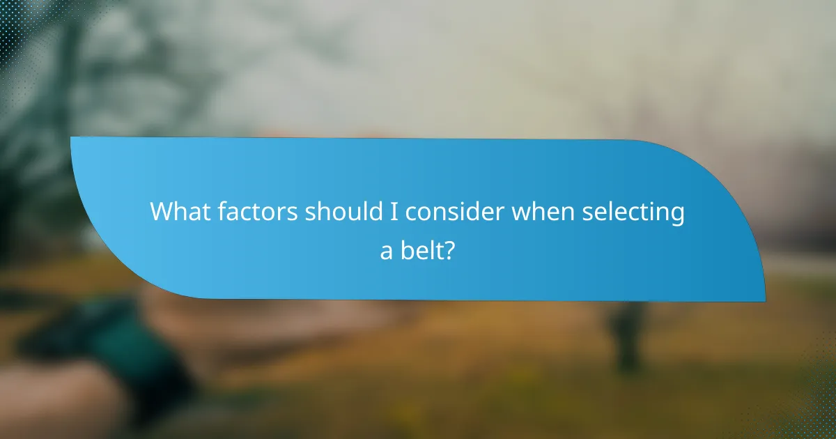 What factors should I consider when selecting a belt?