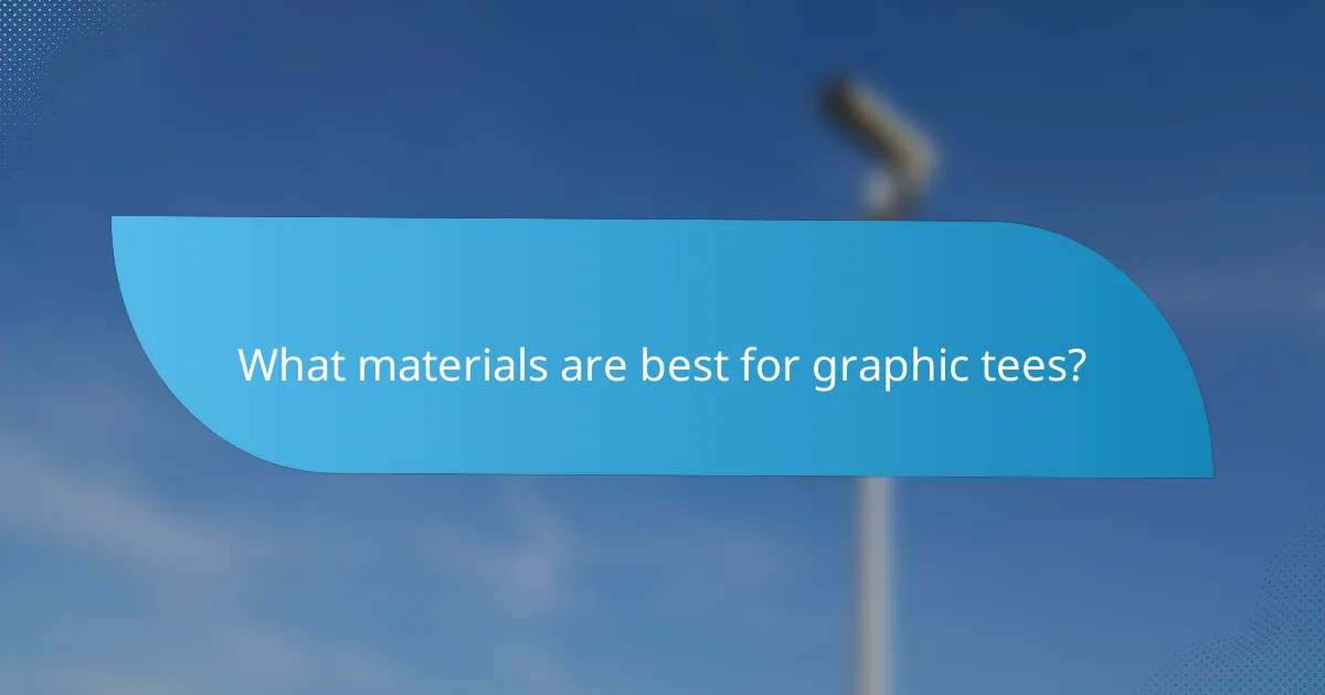 What materials are best for graphic tees?