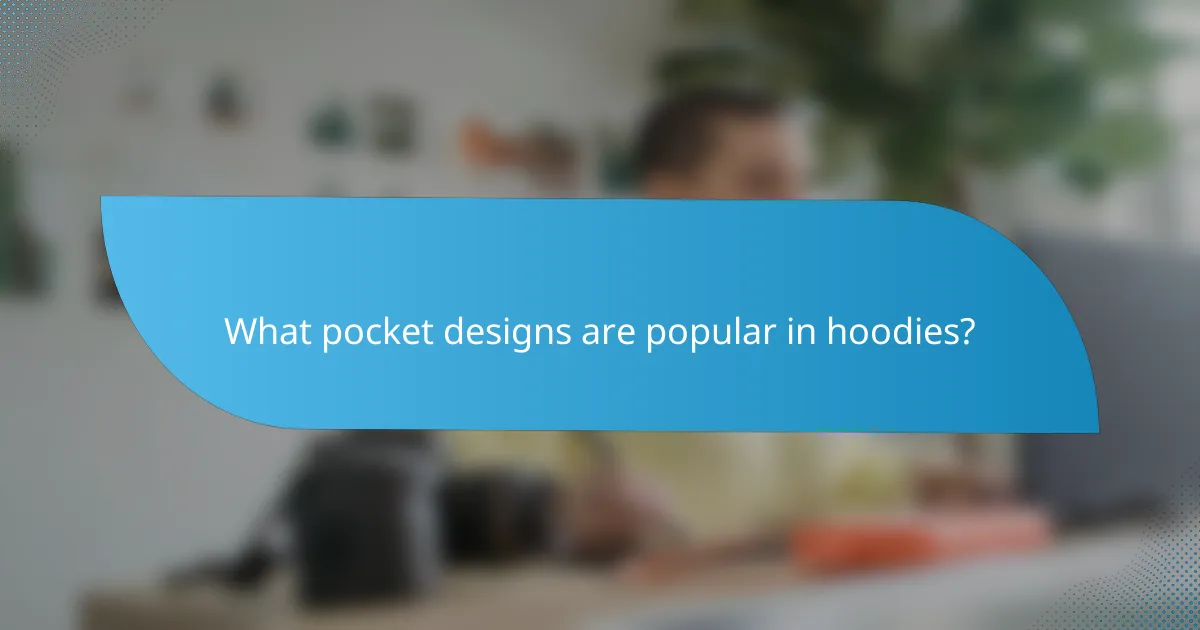 What pocket designs are popular in hoodies?