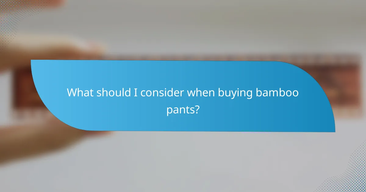 What should I consider when buying bamboo pants?