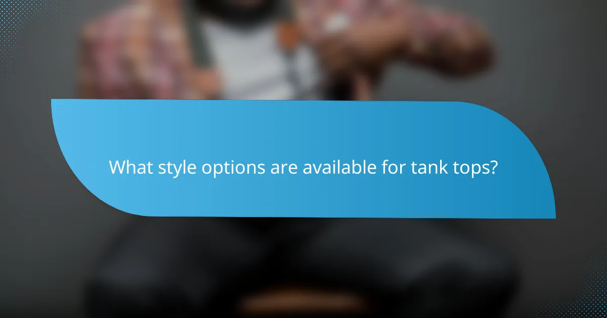 What style options are available for tank tops?